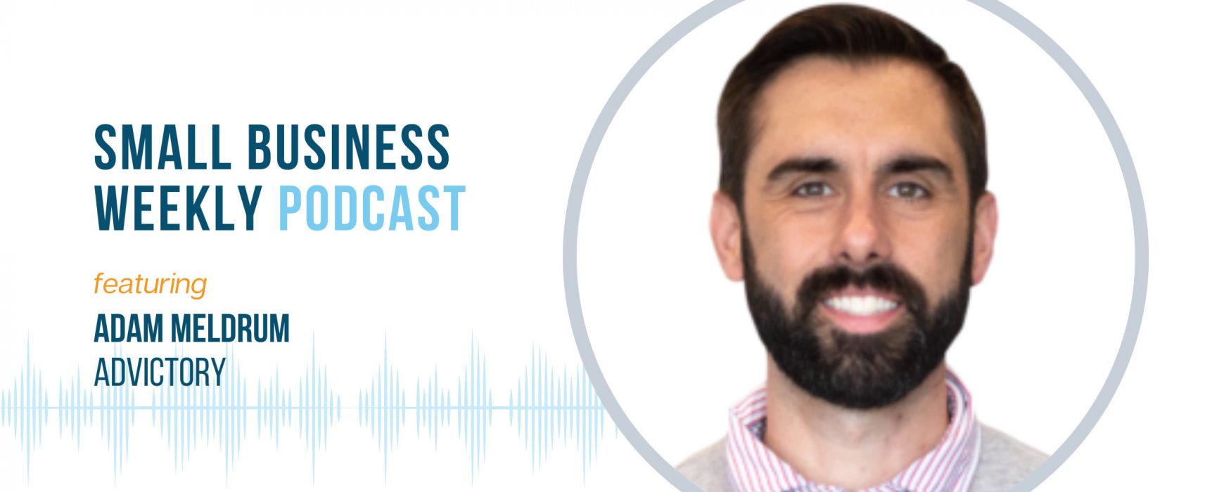 The Small Business Weekly podcast with Adam Meldrum of Advictory