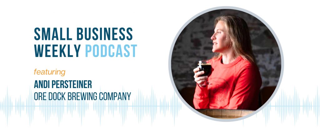 Small Business Weekly Podcast guest, Andi Persteiner of Ore Dock Brewing Company in Marquette, Michigan.