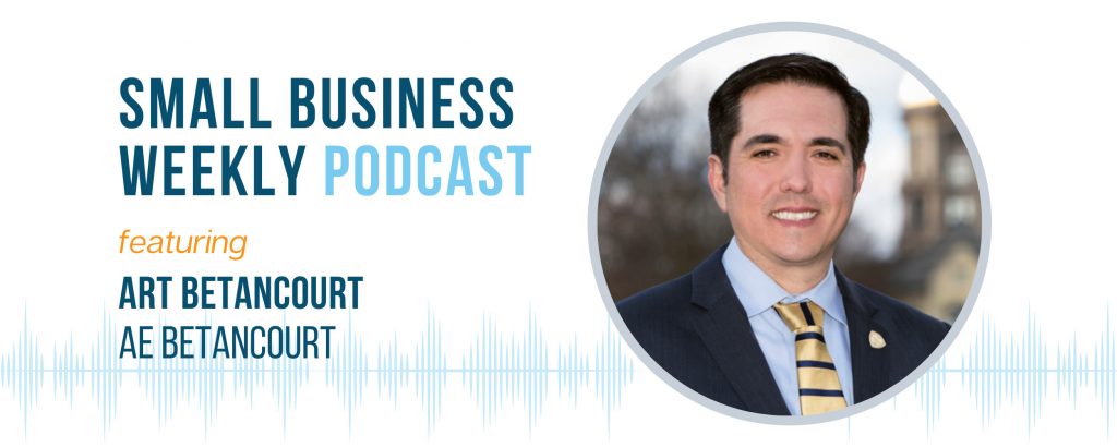 The Small Business Weekly podcast featuring Art Betancourt