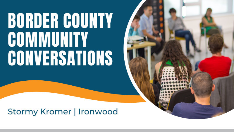 Graphic with the words Border County Community Conversation in Ironwood Michigan