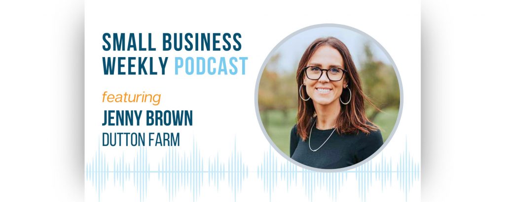Small Business Weekly podcast featuring Jenny Brown on Dutton Farm