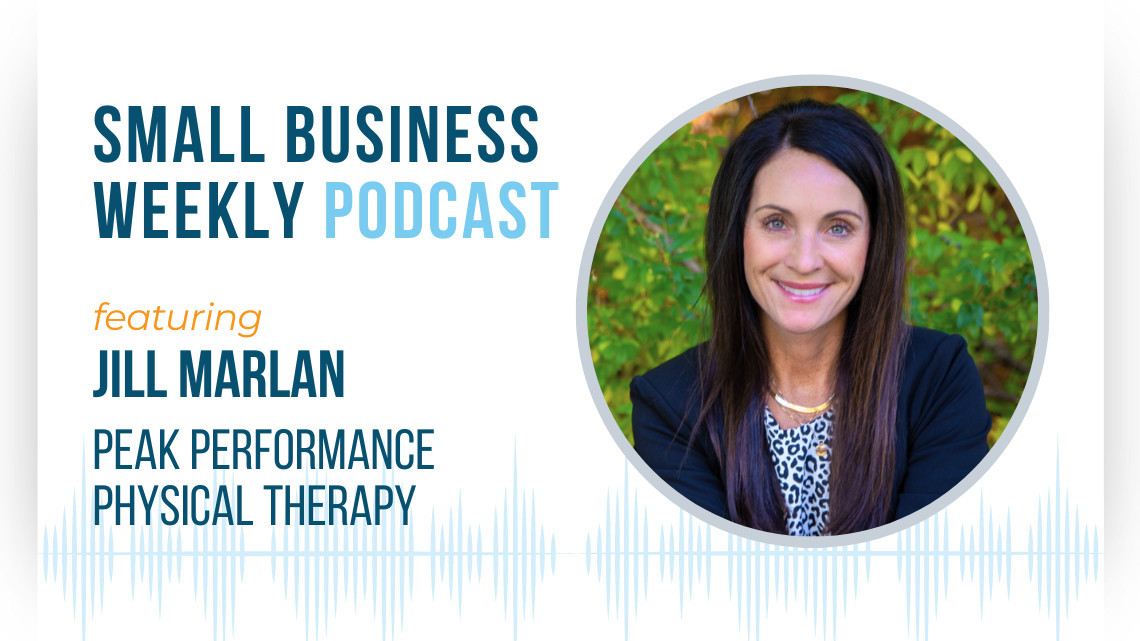 The Small Business Weekly podcast featuring Jill Marlan, CEO of Peak Performance Physical Therapy