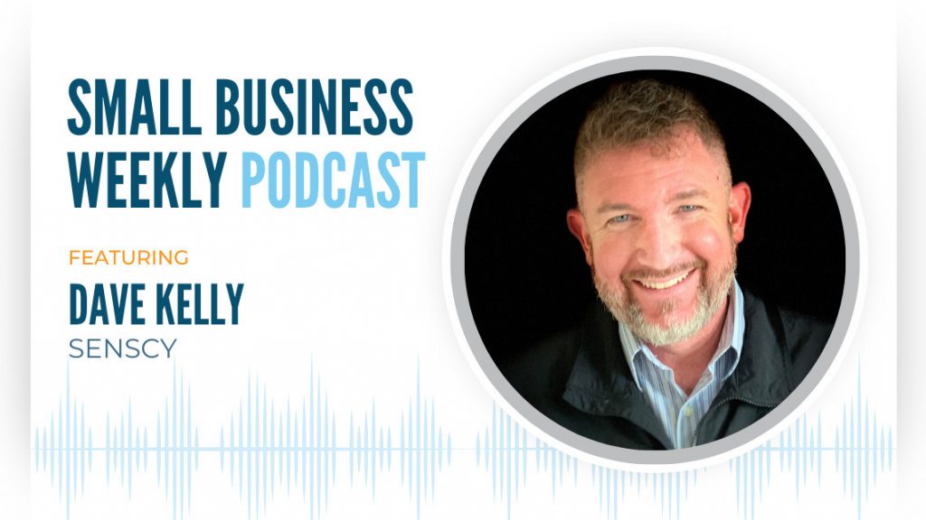 The Small Business Weekly podcast featuring Dave Kelly of SensCy
