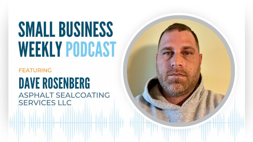 The Small Business Weekly podcast, featuring Dave Rosenberg of Asphalt Sealcoating Services LLC